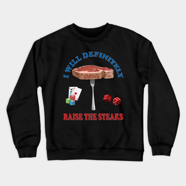 I will definitely raise the steaks TShirt - Funny Cards Black Jack Blackjack Gamble Casino Las Vegas Poker T-Shirt - Tee Shirt T Shirt Geek Crewneck Sweatshirt by DESIGN SPOTLIGHT